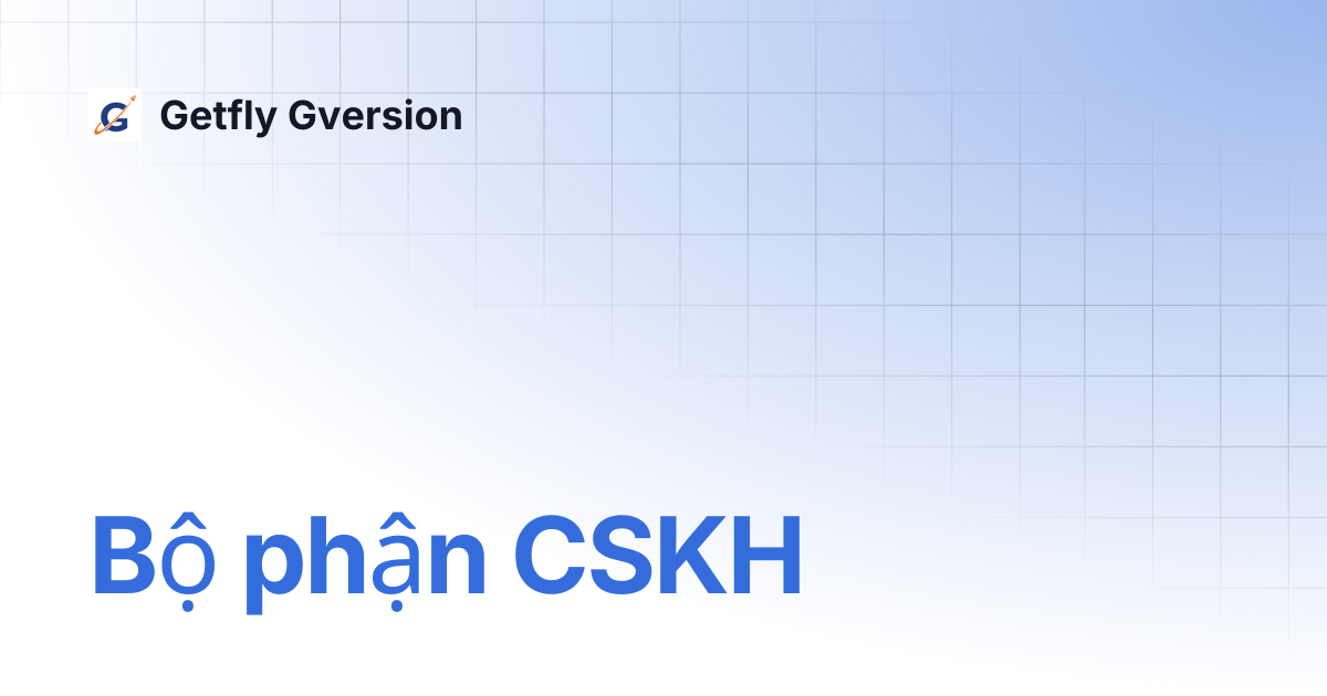 Bộ phận CSKH | Getfly Gversion